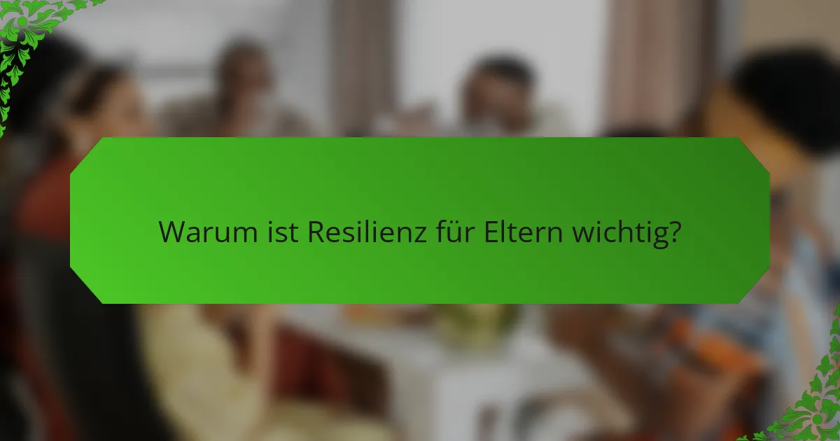 Warum ist Resilienz für Eltern wichtig?