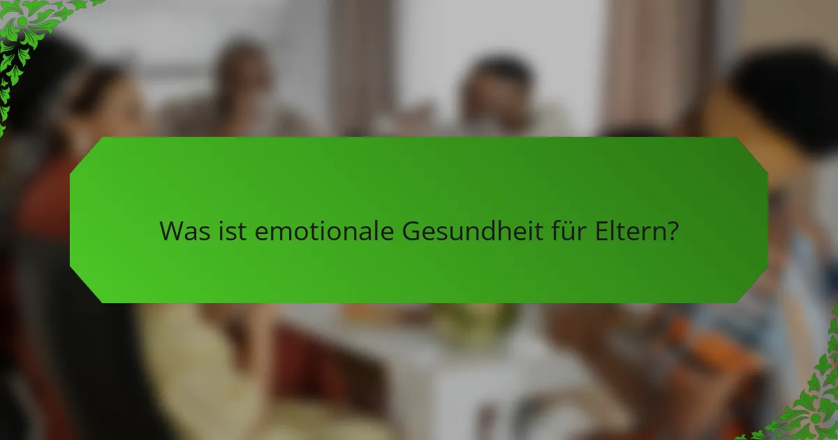 Was ist emotionale Gesundheit für Eltern?