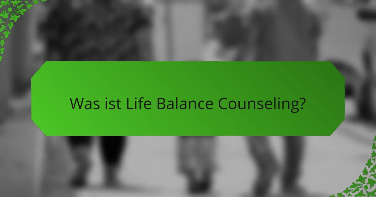 Was ist Life Balance Counseling?