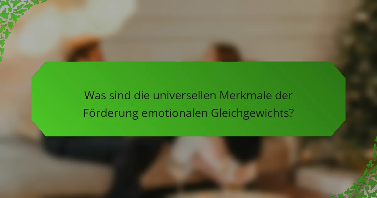 Was sind die universellen Merkmale der Förderung emotionalen Gleichgewichts?