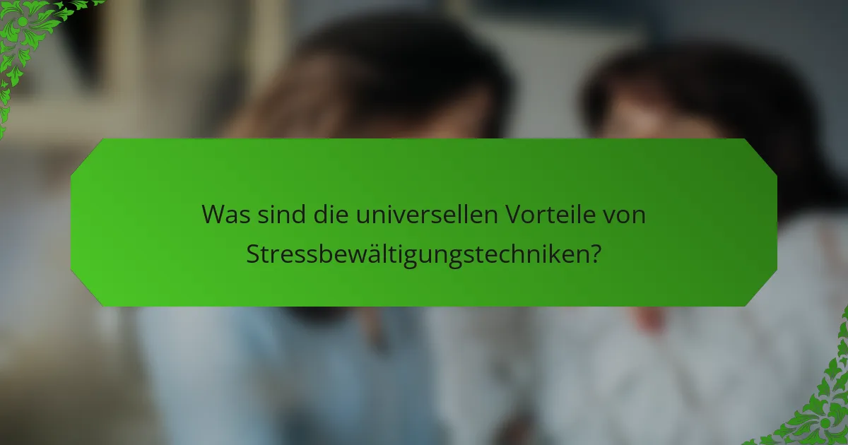 Was sind die universellen Vorteile von Stressbewältigungstechniken?