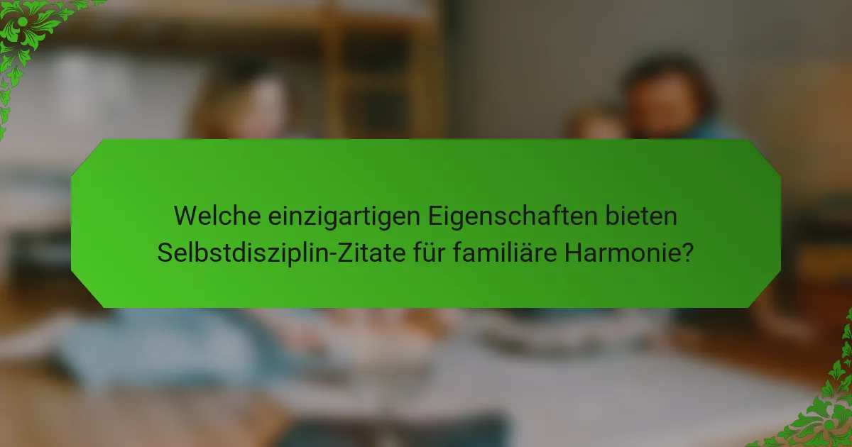 Welche einzigartigen Eigenschaften bieten Selbstdisziplin-Zitate für familiäre Harmonie?