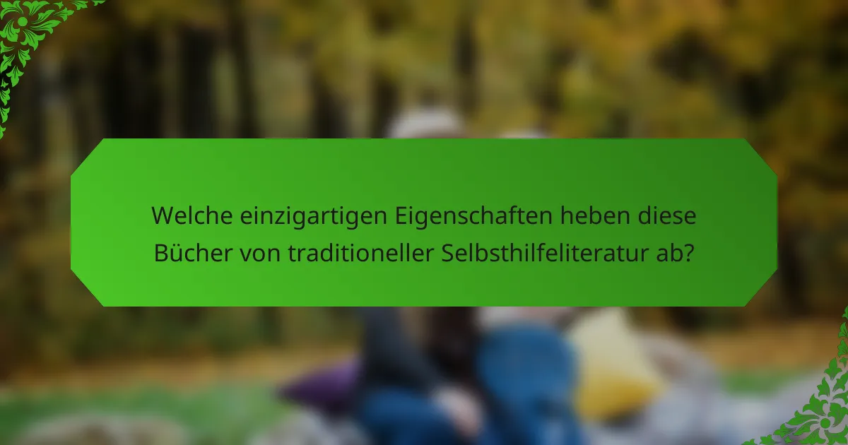 Welche einzigartigen Eigenschaften heben diese Bücher von traditioneller Selbsthilfeliteratur ab?