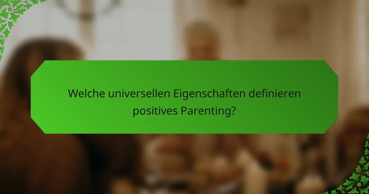 Welche universellen Eigenschaften definieren positives Parenting?